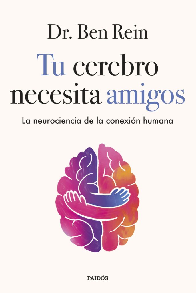 449462_portada_tu-cerebro-necesita-amigos_dr-ben-rein_202605071201